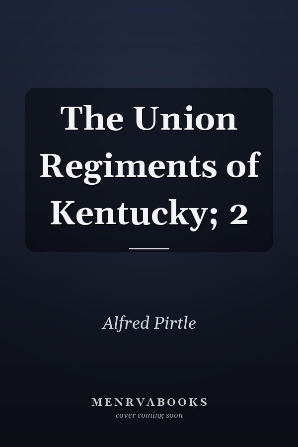 The Union Regiments of Kentucky; 2