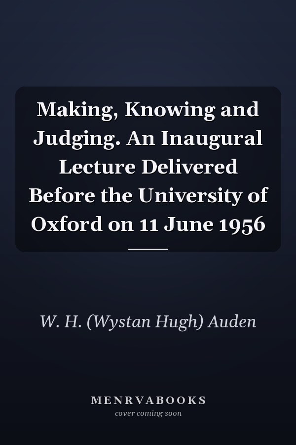 Making, Knowing and Judging. An Inaugural Lecture Delivered Before the University of Oxford on 11 June 1956