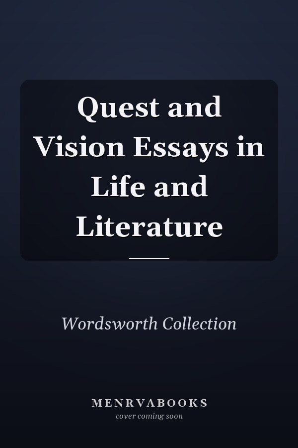 Quest and Vision Essays in Life and Literature