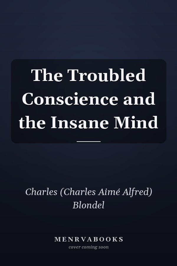 The Troubled Conscience and the Insane Mind