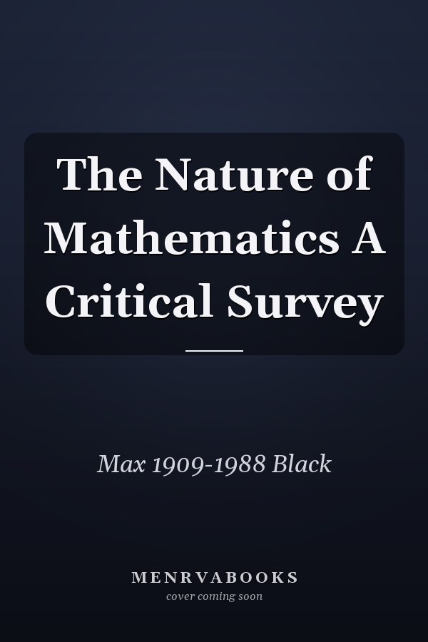 The Nature of Mathematics A Critical Survey