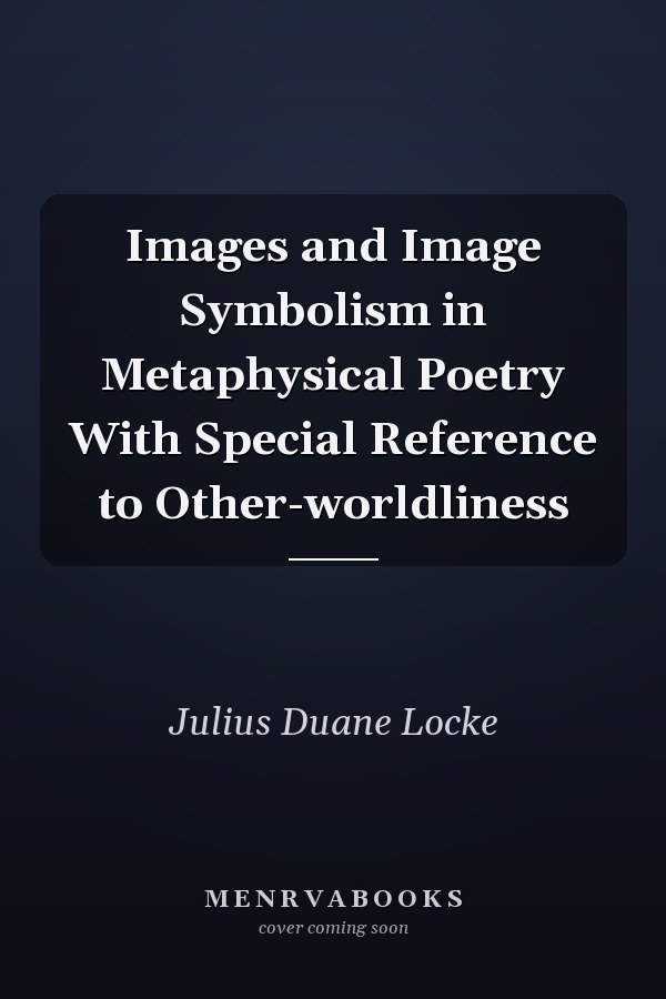 Images and Image Symbolism in Metaphysical Poetry With Special Reference to Other-worldliness