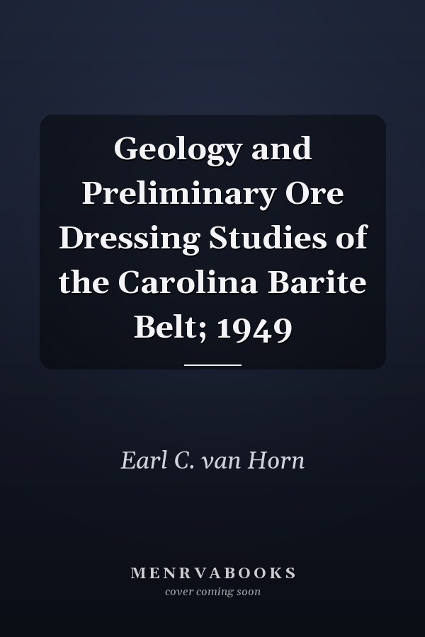 Geology and Preliminary Ore Dressing Studies of the Carolina Barite Belt; 1949