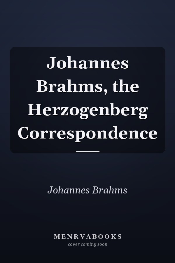 Johannes Brahms, the Herzogenberg Correspondence