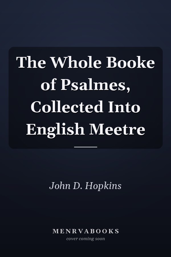 The Whole Booke of Psalmes, Collected Into English Meetre