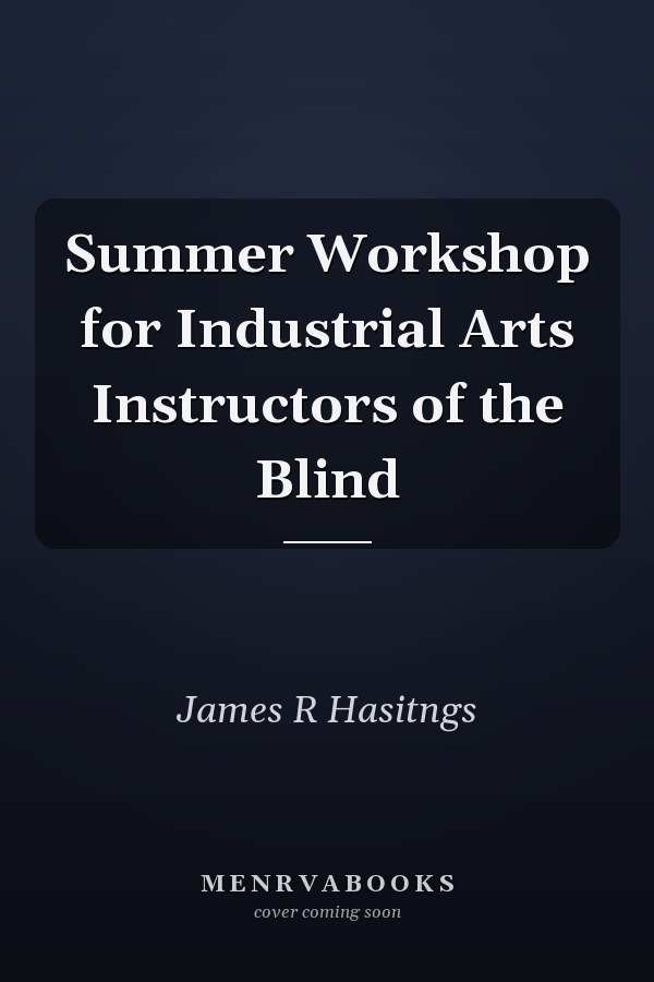 Summer Workshop for Industrial Arts Instructors of the Blind