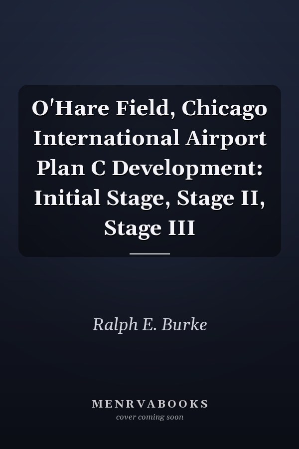 O'Hare Field, Chicago International Airport Plan C Development: Initial Stage, Stage II, Stage III
