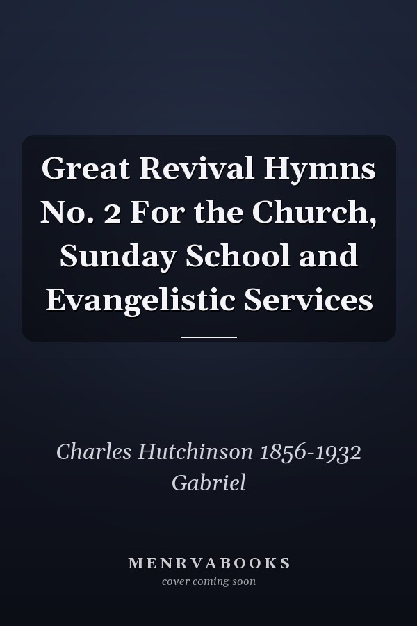 Great Revival Hymns No. 2 For the Church, Sunday School and Evangelistic Services