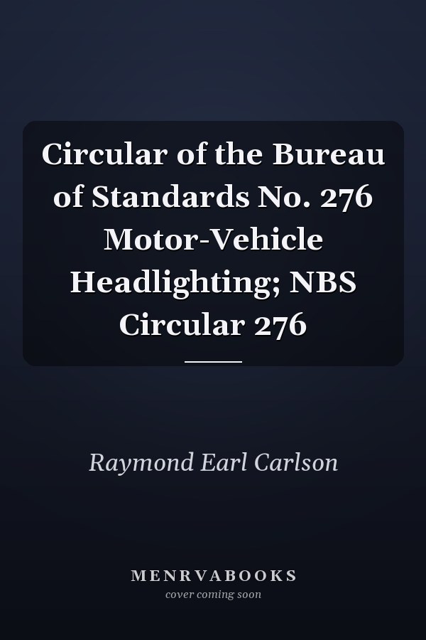 Circular of the Bureau of Standards No. 276 Motor-Vehicle Headlighting; NBS Circular 276