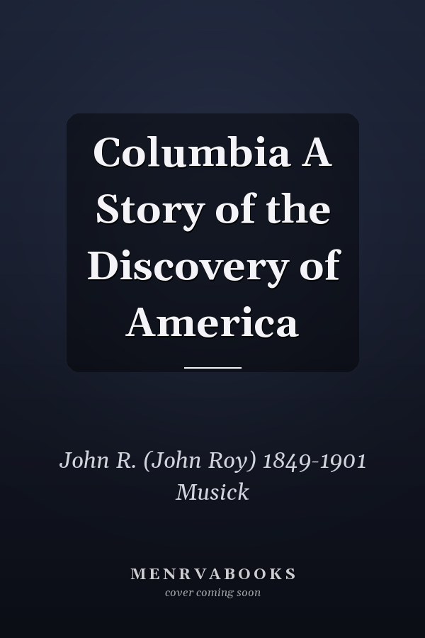 Columbia A Story of the Discovery of America