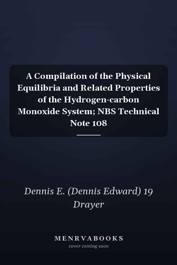 A Compilation of the Physical Equilibria and Related Properties of the Hydrogen-carbon Monoxide System; NBS Technical Note 108