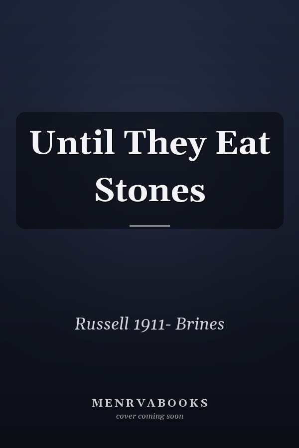 Until They Eat Stones