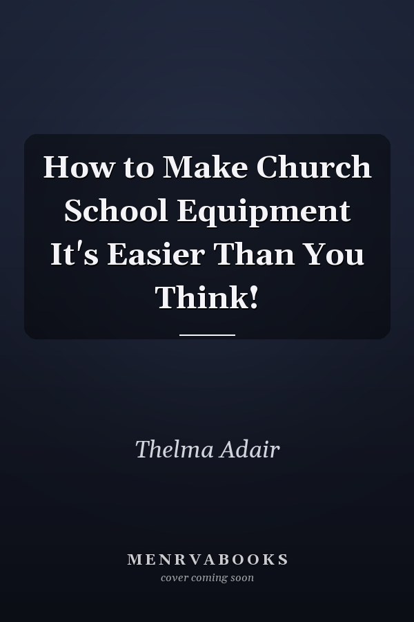 How to Make Church School Equipment It's Easier Than You Think!