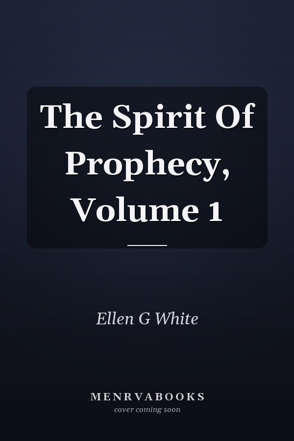The Spirit Of Prophecy, Volume 1