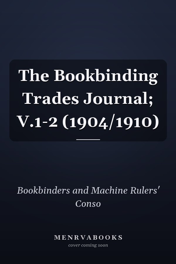 The Bookbinding Trades Journal; V.1-2 (1904/1910)