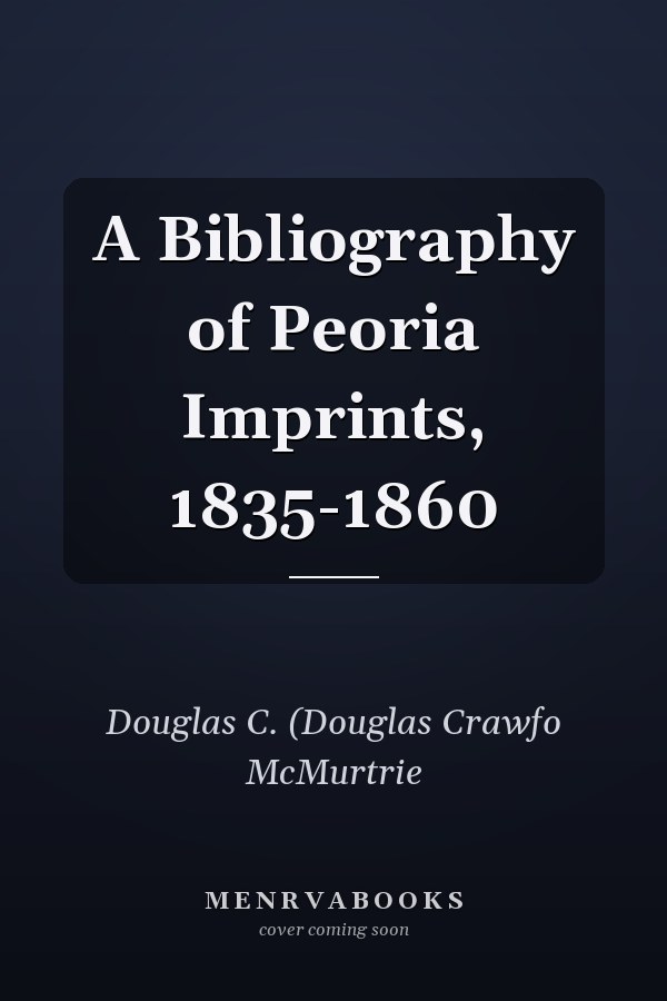 A Bibliography of Peoria Imprints, 1835-1860