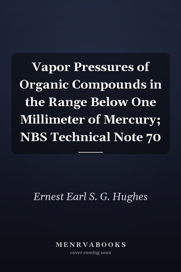 Vapor Pressures of Organic Compounds in the Range Below One Millimeter of Mercury; NBS Technical Note 70