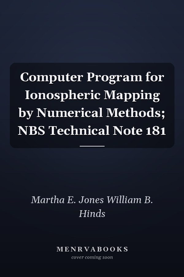 Computer Program for Ionospheric Mapping by Numerical Methods; NBS Technical Note 181