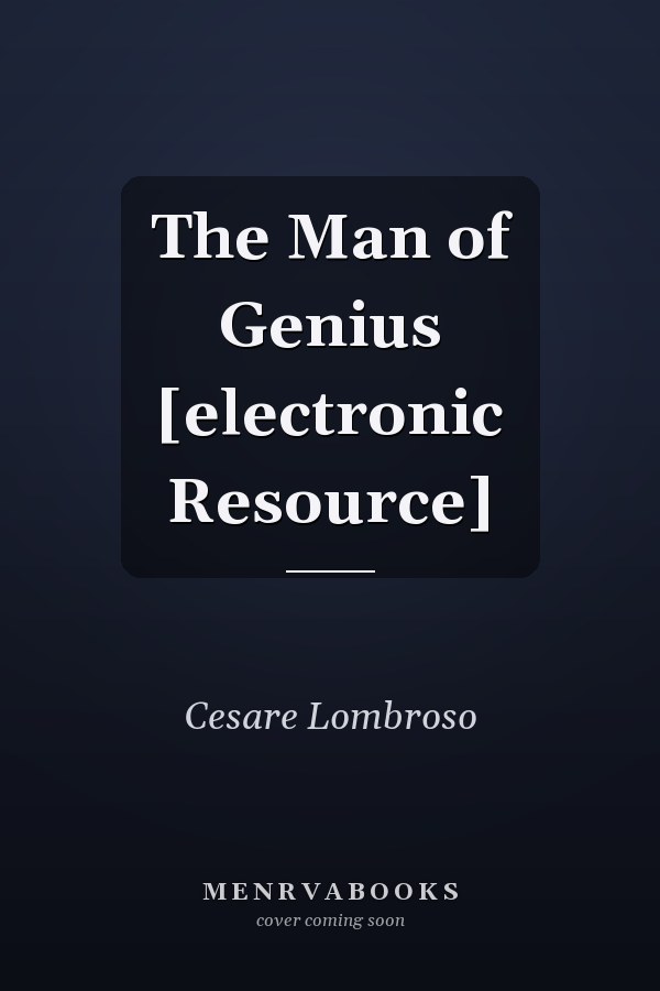 The Man of Genius [electronic Resource]