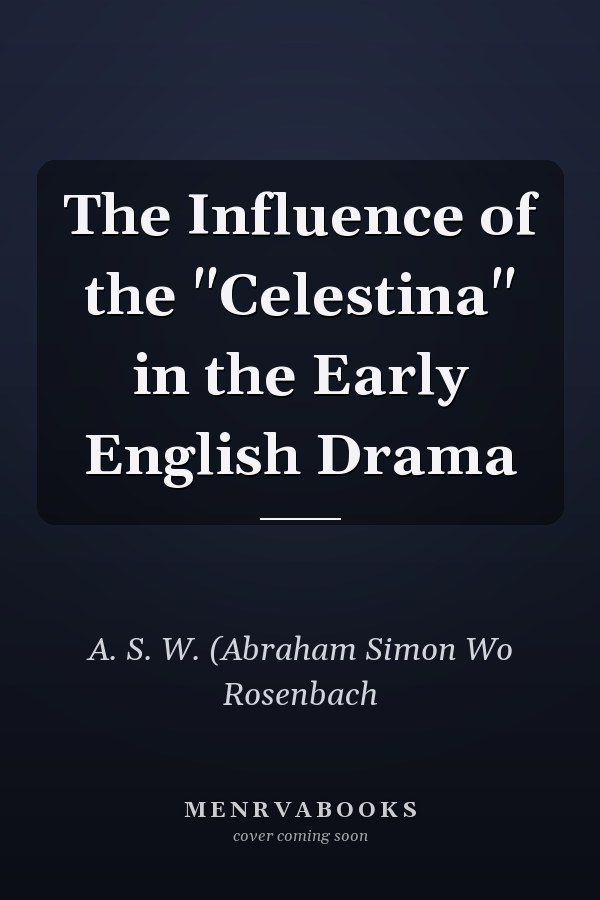 The Influence of the "Celestina" in the Early English Drama