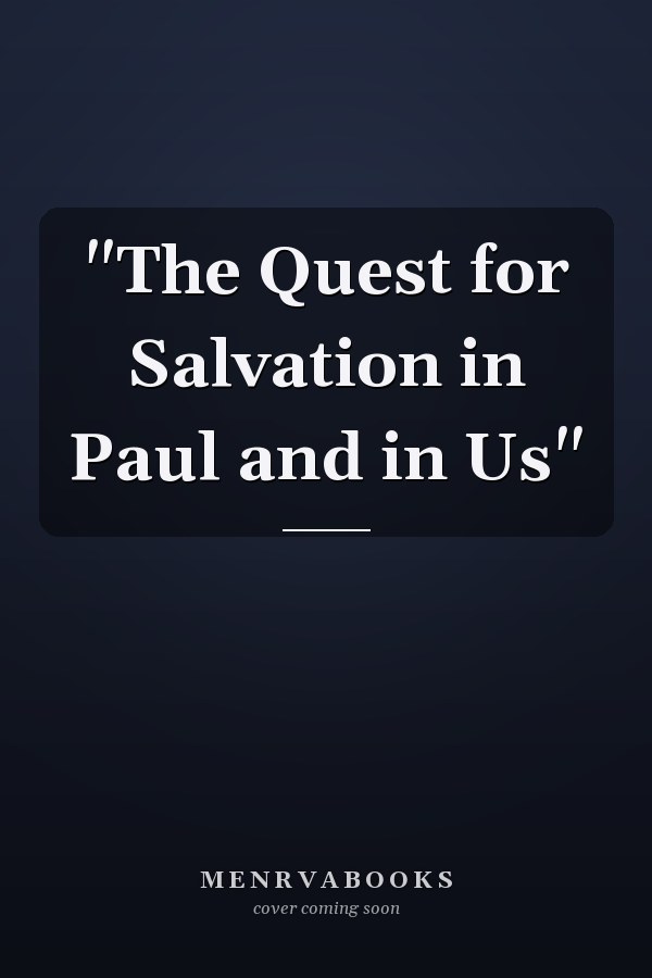 "The Quest for Salvation in Paul and in Us"