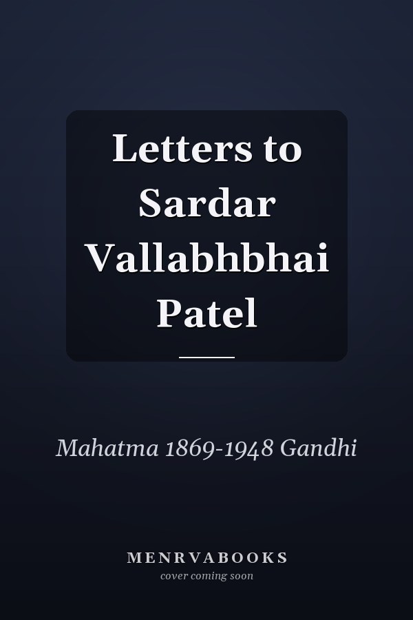Letters to Sardar Vallabhbhai Patel