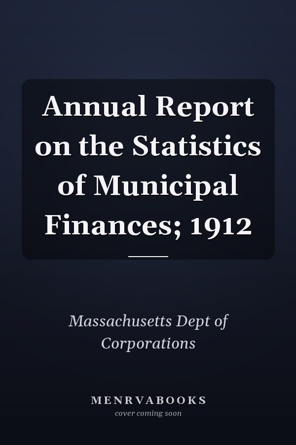 Annual Report on the Statistics of Municipal Finances; 1912