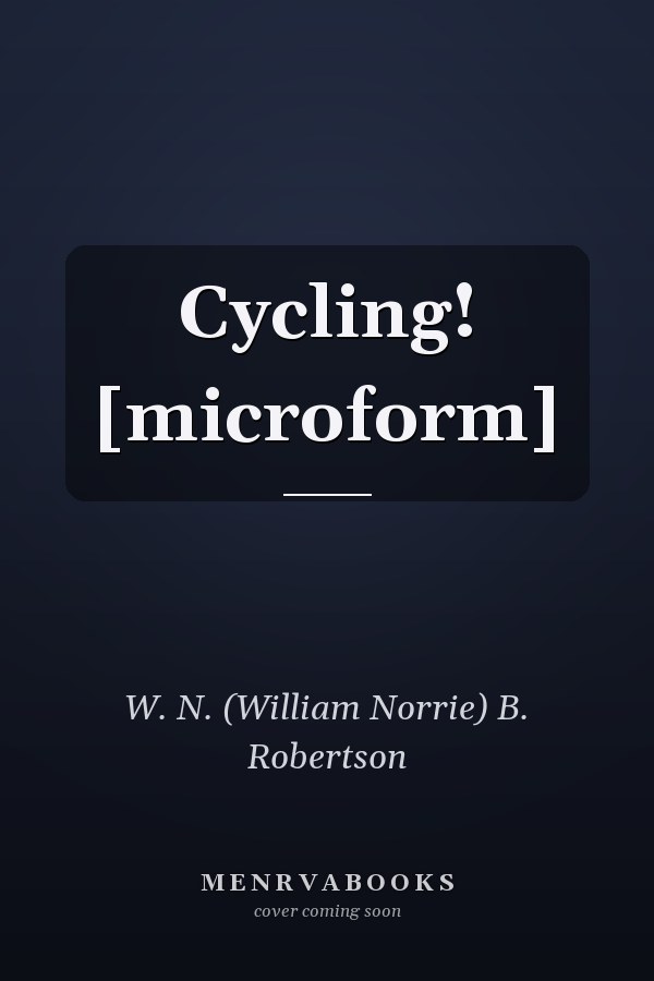 Cycling! [microform]