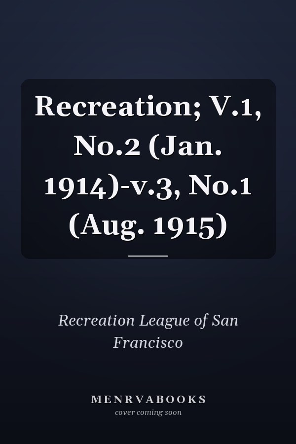 Recreation; V.1, No.2 (Jan. 1914)-v.3, No.1 (Aug. 1915)