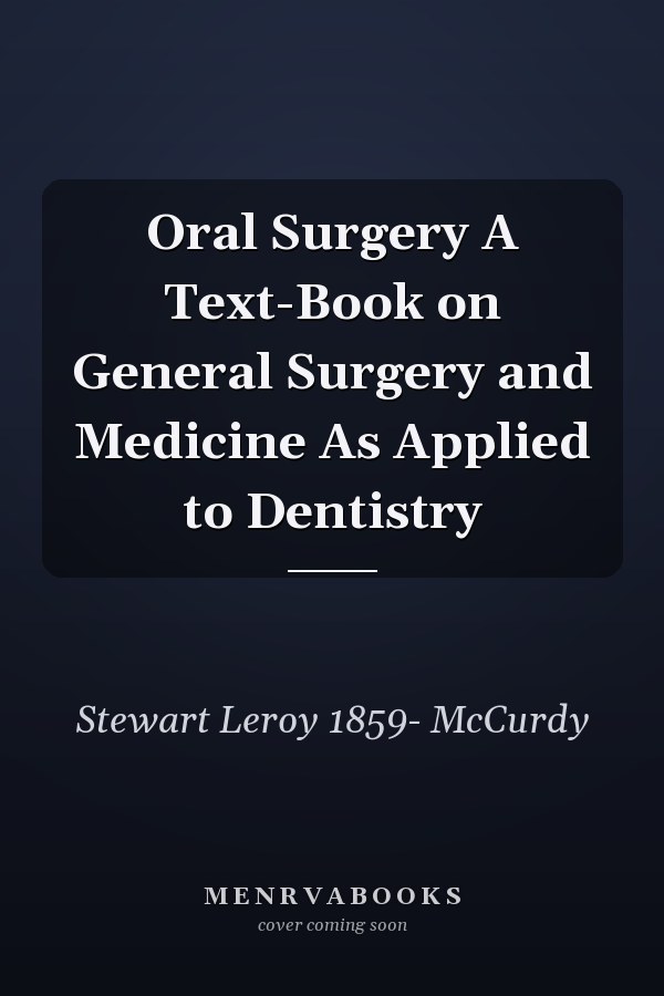 Oral Surgery A Text-Book on General Surgery and Medicine As Applied to Dentistry