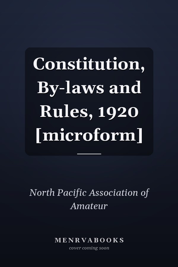 Constitution, By-laws and Rules, 1920 [microform]