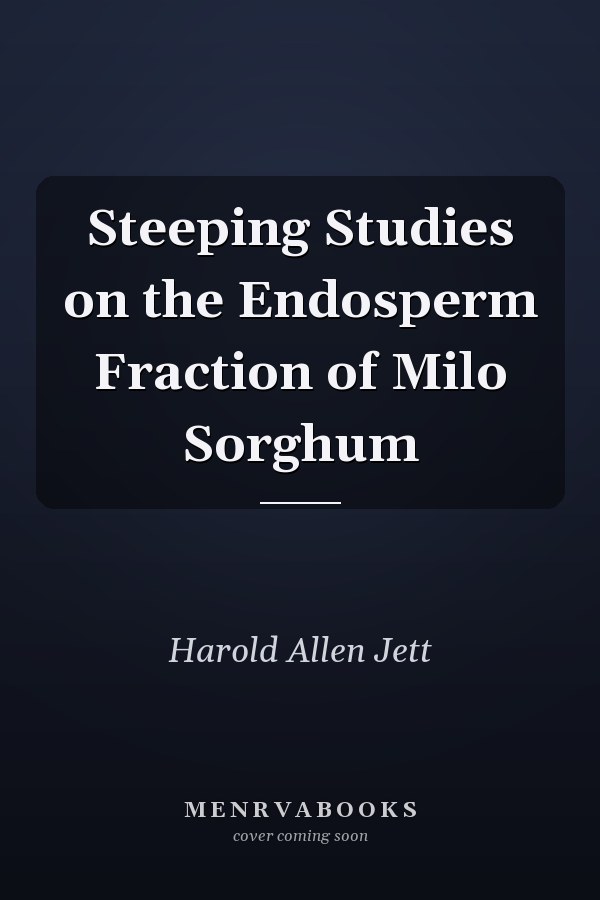 Steeping Studies on the Endosperm Fraction of Milo Sorghum