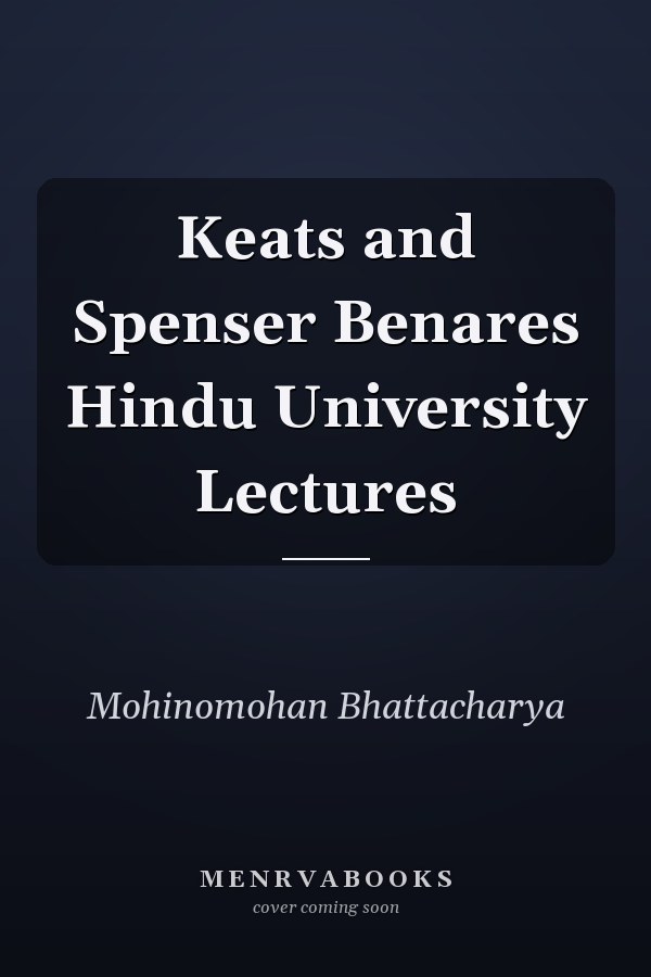 Keats and Spenser Benares Hindu University Lectures