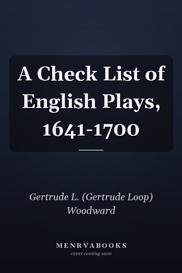 A Check List of English Plays, 1641-1700