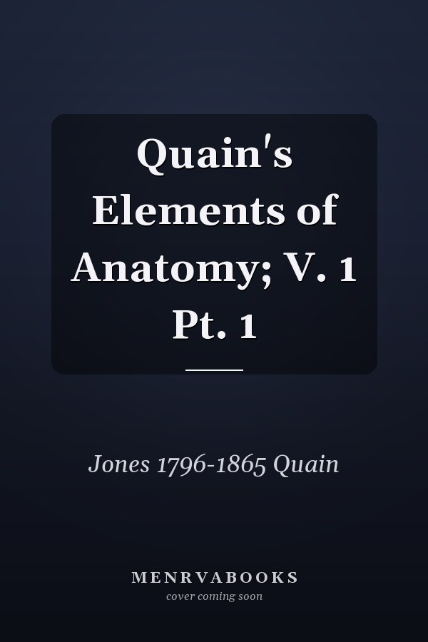 Quain's Elements of Anatomy; V. 1 Pt. 1