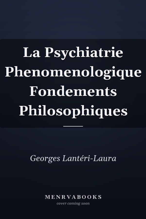 La Psychiatrie Phenomenologique Fondements Philosophiques