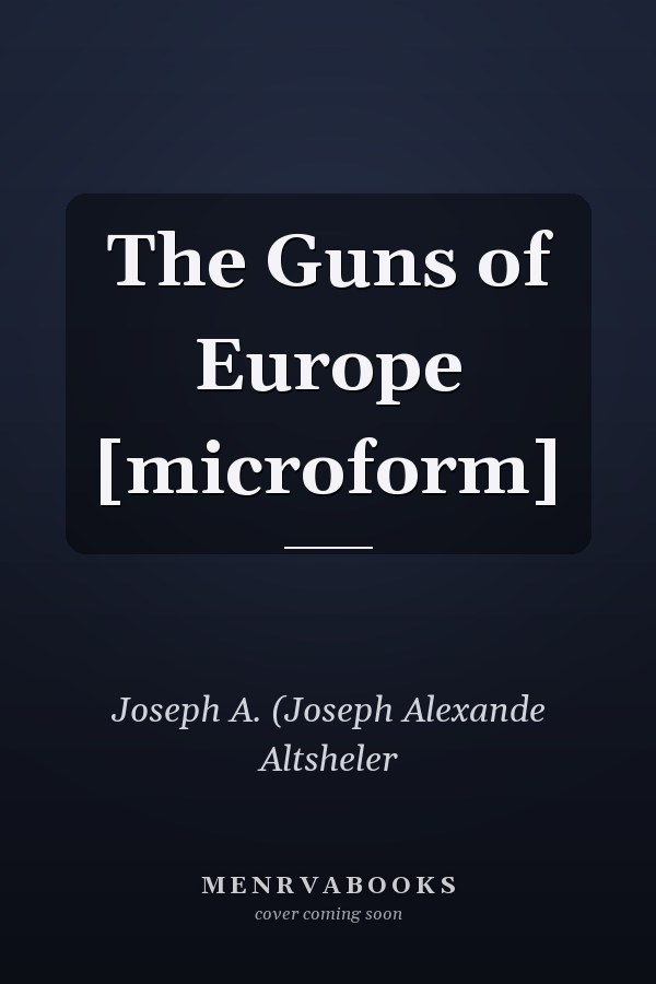 The Guns of Europe [microform]