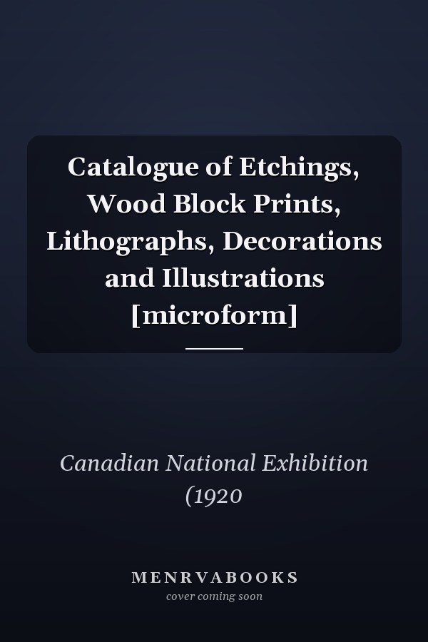Catalogue of Etchings, Wood Block Prints, Lithographs, Decorations and Illustrations [microform]