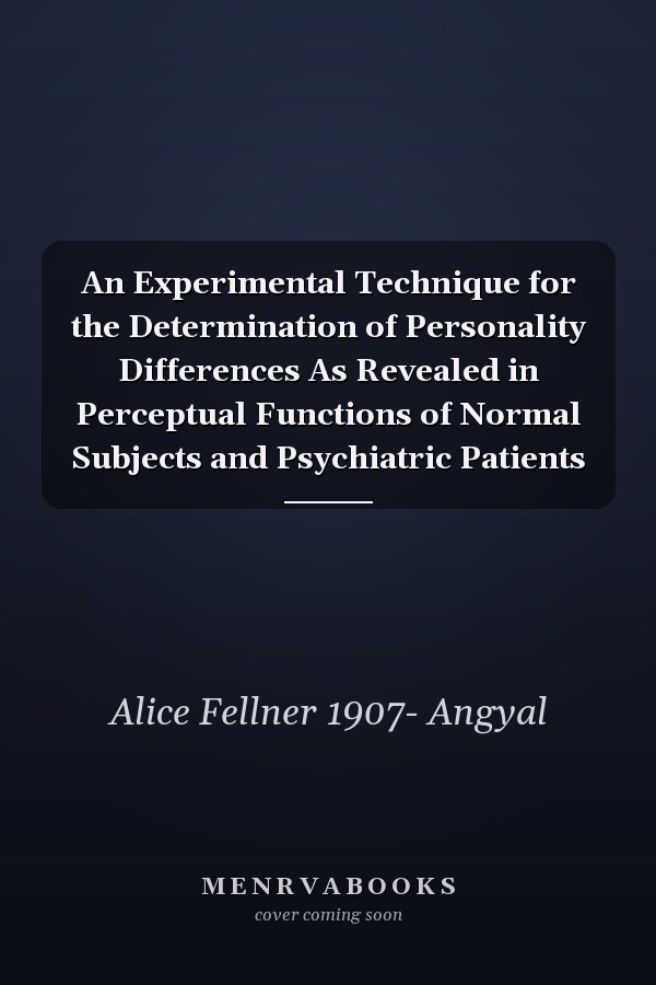 An Experimental Technique for the Determination of Personality Differences As Revealed in Perceptual Functions of Normal Subjects and Psychiatric Patients