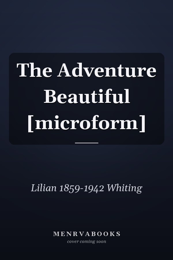 The Adventure Beautiful [microform]