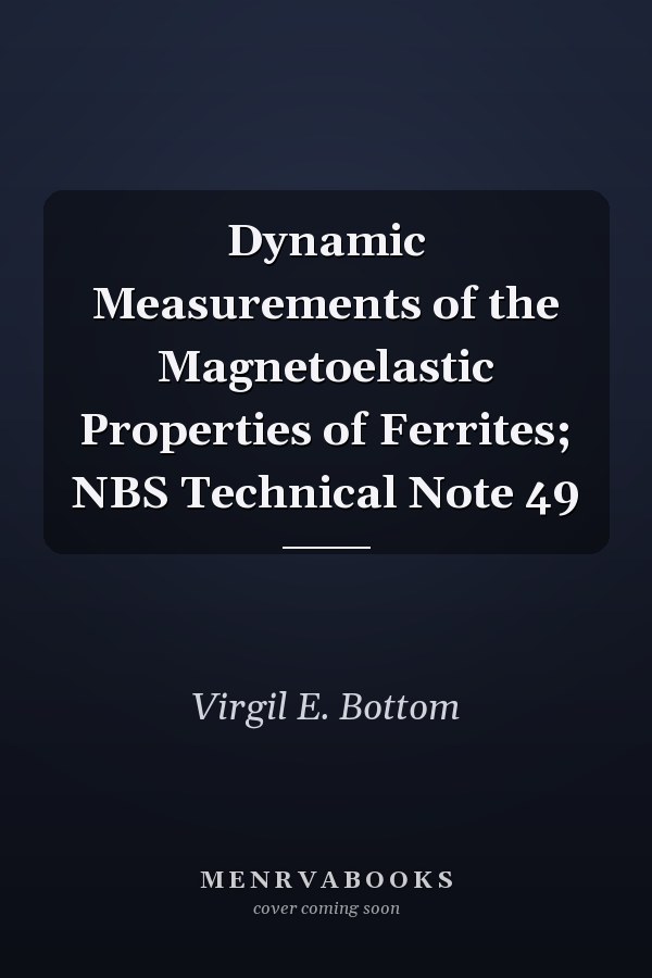 Dynamic Measurements of the Magnetoelastic Properties of Ferrites; NBS Technical Note 49