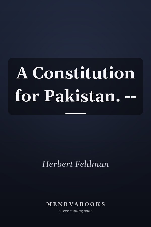 A Constitution for Pakistan. --