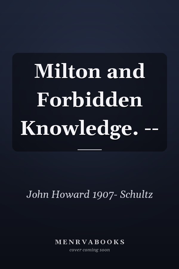 Milton and Forbidden Knowledge. --