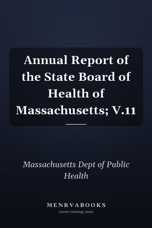 Annual Report of the State Board of Health of Massachusetts; V.11