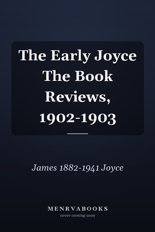 The Early Joyce The Book Reviews, 1902-1903