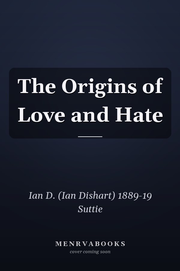 The Origins of Love and Hate
