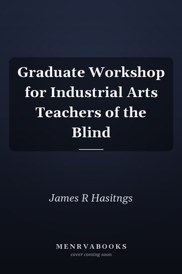 Graduate Workshop for Industrial Arts Teachers of the Blind