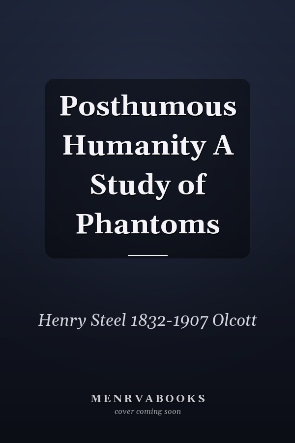 Posthumous Humanity A Study of Phantoms