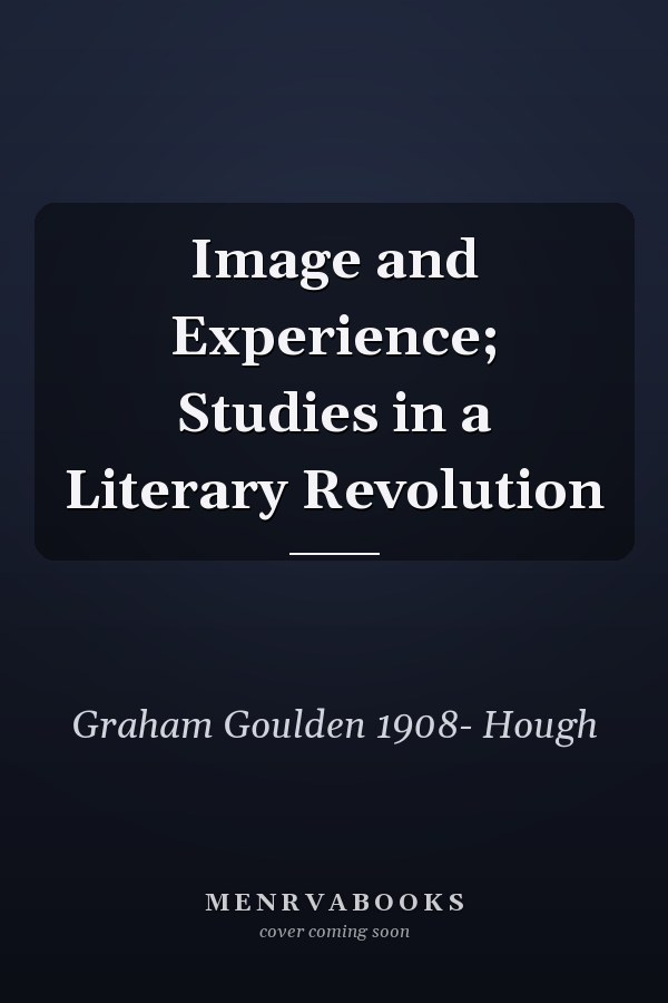 Image and Experience; Studies in a Literary Revolution