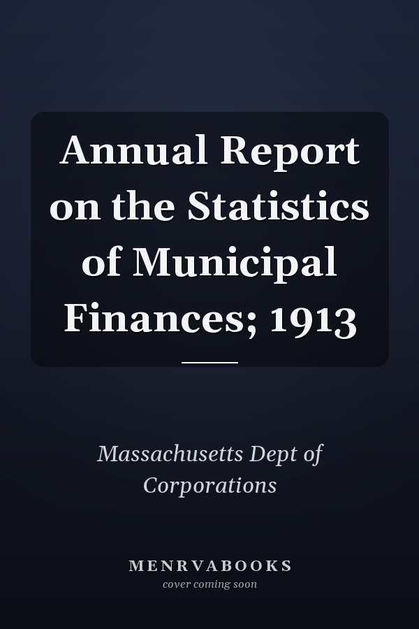 Annual Report on the Statistics of Municipal Finances; 1913